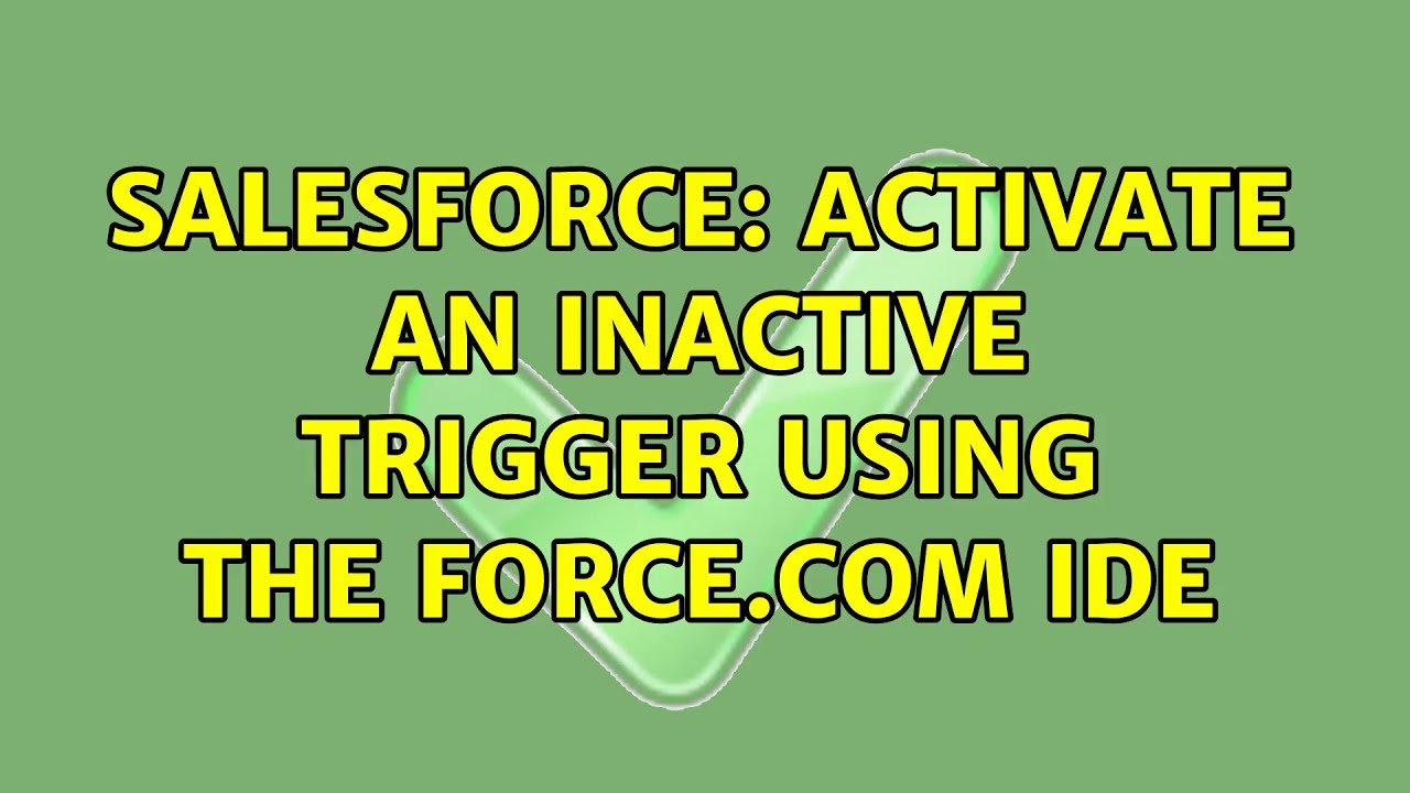 Salesforce Activate an InActive Trigger using the IDE YouTube