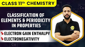 Class 11 Chemistry Ch 3 | Electron Gain Enthalpy | Electronegativity | Classification of Elements