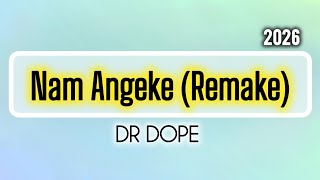Dr Dope - Nam Angeke (Remake). 2026
