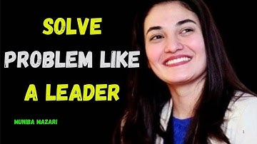 Solve Problems Like a True Leader | Muniba Mazari’s Life-Changing Speech