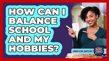 How Can I Balance School And My Hobbies?