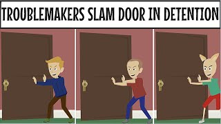 The Troublemakers Door Slamming Contest In Detention All Three Grounded