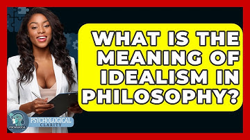 What Is The Meaning Of Idealism In Philosophy? - Philosophy Beyond