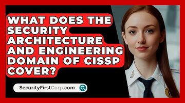 What Does the Security Architecture and Engineering Domain of CISSP Cover? | SecurityFirstCorp News
