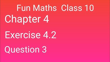 Class 10 Maths Exercise 4.2 Question 3