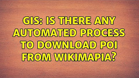 GIS: Is there any automated process to download POI from Wikimapia? (2 Solutions!!)