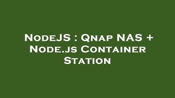 NodeJS : Qnap NAS + Node.js Container Station
