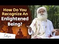 How Do You Recognize An Enlightened Being? - Sadhguru