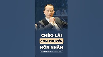 CHÈO LÁI CON THUYỀN HÔN NHÂN #nlp #nlptrainer #lifecoach #nguyenxuanhuong #giadinh #viral #shorts