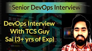 TCS Guy Senior DevOps Interview || Interview With Sai 3+ Years of Experience