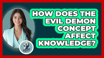 How Does the Evil Demon Concept Affect Knowledge?