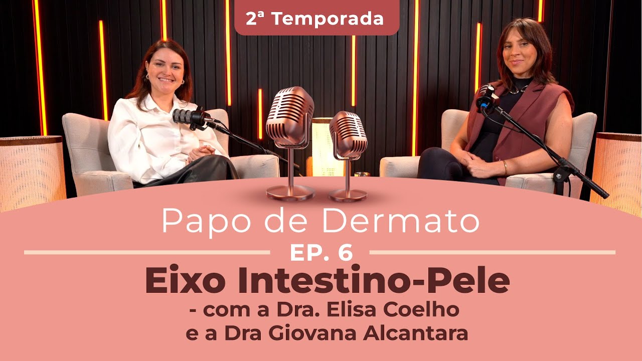 Papo de Dermato | 2ª Temp. Ep. 06: Eixo Intestino-Pele Dra. Giovana Alcantara