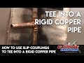 How to use slip couplings to tee into a rigid copper pipe