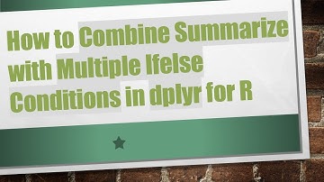 How to Combine Summarize with Multiple Ifelse Conditions in dplyr for R