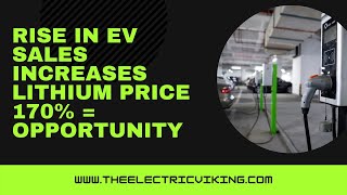 Rise in EV sales INCREASES lithium price 170% = OPPORTUNITY