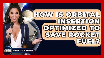How Is Orbital Insertion Optimized To Save Rocket Fuel? - Space Tech Insider