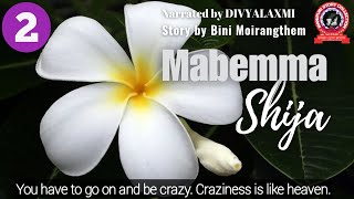 Mabemma Shija (2)/You have to go on and be crazy. Craziness is like heaven.