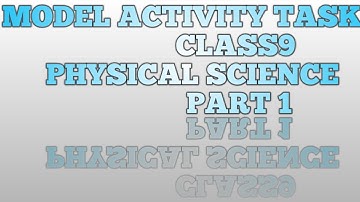 MODEL ACTIVITY TASK  CLASS 9  PHYSICAL SCIENCE  PART 1