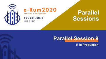 e-Rum2020 Parallel Session 9 - R in Production