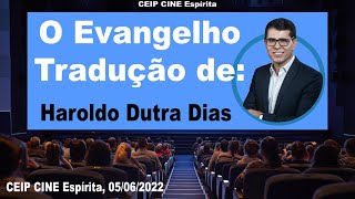 O Evangelho, tradução de Haroldo Dutra Dias | CEIP CINE Espírita 05/06/2022