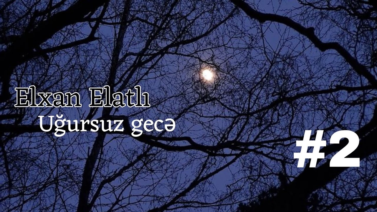 Elxan Elatlı - Uğursuz gecə #2 