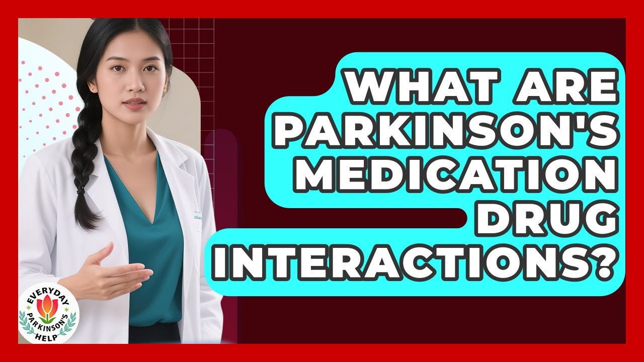 What Are Parkinson's Medication Drug Interactions? - Everyday Parkinsons Help