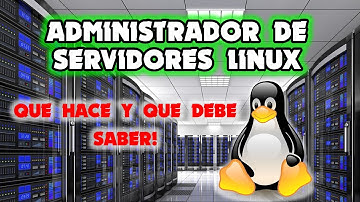 Administrador de Servidores Linux | Que hace y que debe saber!