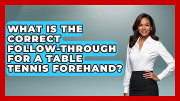What Is The Correct Follow-through For A Table Tennis Forehand? - Ping Pong Prodigy