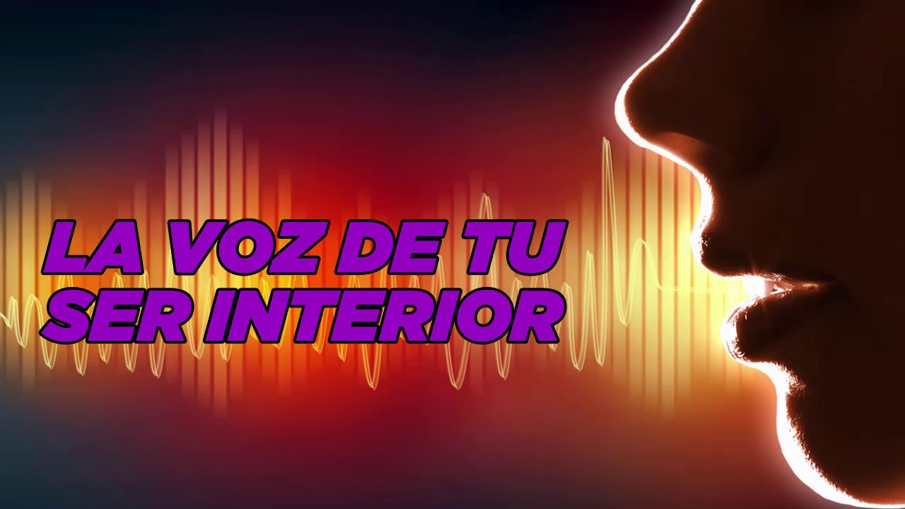 LA VOZ DE TU SER INTERIOR - YouTube