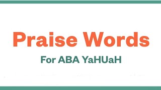 PRAISE WORDS  FOR YAHUAH