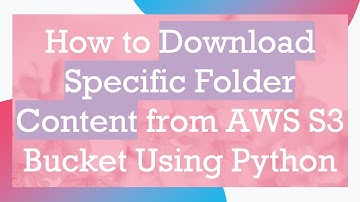 How to Download Specific Folder Content from AWS S3 Bucket Using Python