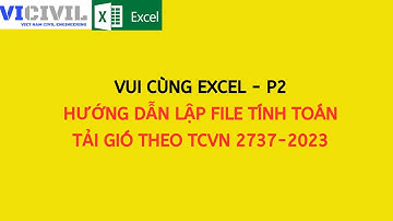 VUI CÙNG EXCEL - P2: HƯỚNG DẪN LẬP FILE TÍNH TOÁN TẢI GIÓ THEO TCVN 2737 2023