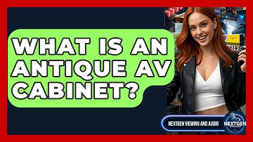 What Is An Antique AV Cabinet? - NextGen Viewing and Audio