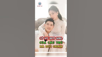 Vợ Hot Girl Của Hà Đức Chinh