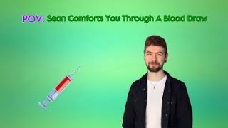 POV: Sean Comforts You Through A Blood Draw