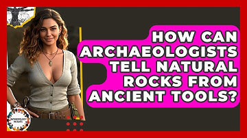How Can Archaeologists Tell Natural Rocks From Ancient Tools? - Anthropology Insights