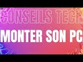  monter son pc  les conseils de joris