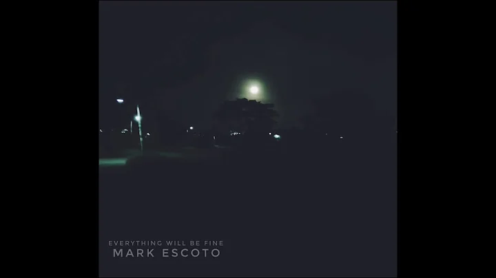 Everything Will Be Fine- Mark Escoto