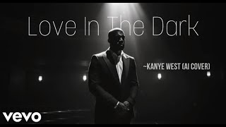 Love In The Dark - Kanye West (AI Cover)