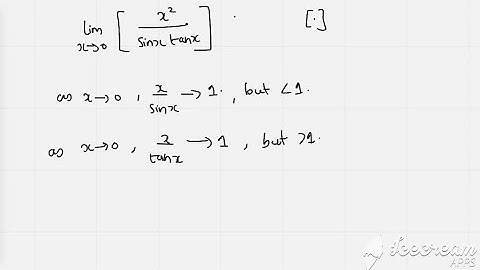If [[.]] denotes the greatest integer function, then lim x?0 tan([[-2?²]]x²) - x²tan([[ ? 2?²]]) si…