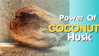 Power Of Coconut Husk