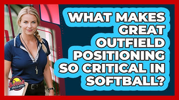 What Makes Great Outfield Positioning So Critical In Softball? - Softball Basics and Beyond