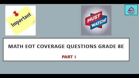 Exam Coverage Part 1 Grade 8E- EOT Math Exam-Term1