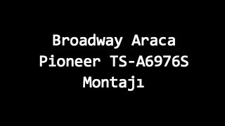 Broadway Araca Pioneer TS A6976S Montajı