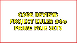 Code Review: Project Euler #60 Prime pair sets