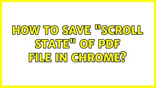 How to save "scroll state" of PDF file in Chrome? (4 Solutions!!)