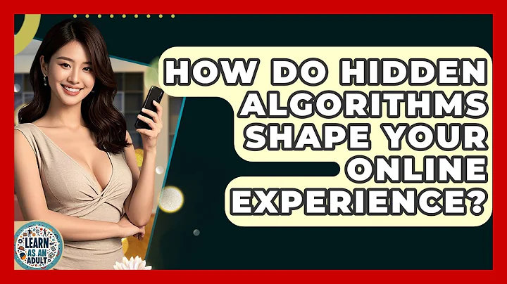 How Do Hidden Algorithms Shape Your Online Experience? - Learn As An Adult