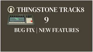 Thingstone TRACK8 - Video 9 - Bug Fix | New Features
