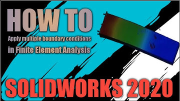 Applying Multiple Boundary Conditions in FEA: A SolidWorks 2020 Tutorial