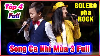 Bolero Pha Rock Quá Đỉnh Cho 1 Tỷ View SONG CA NHÍ | Tuyệt Đỉnh Song Ca Nhí Mùa 3 Tập 4 Full